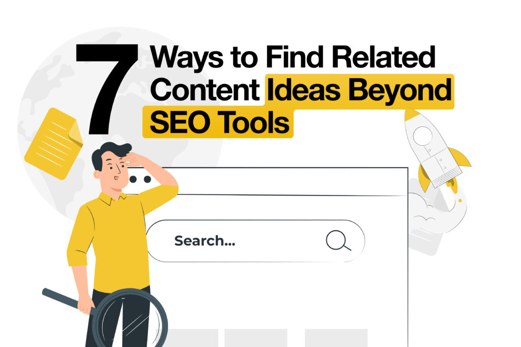 7 Ways to Find Related Content Ideas Beyond SEO Tools