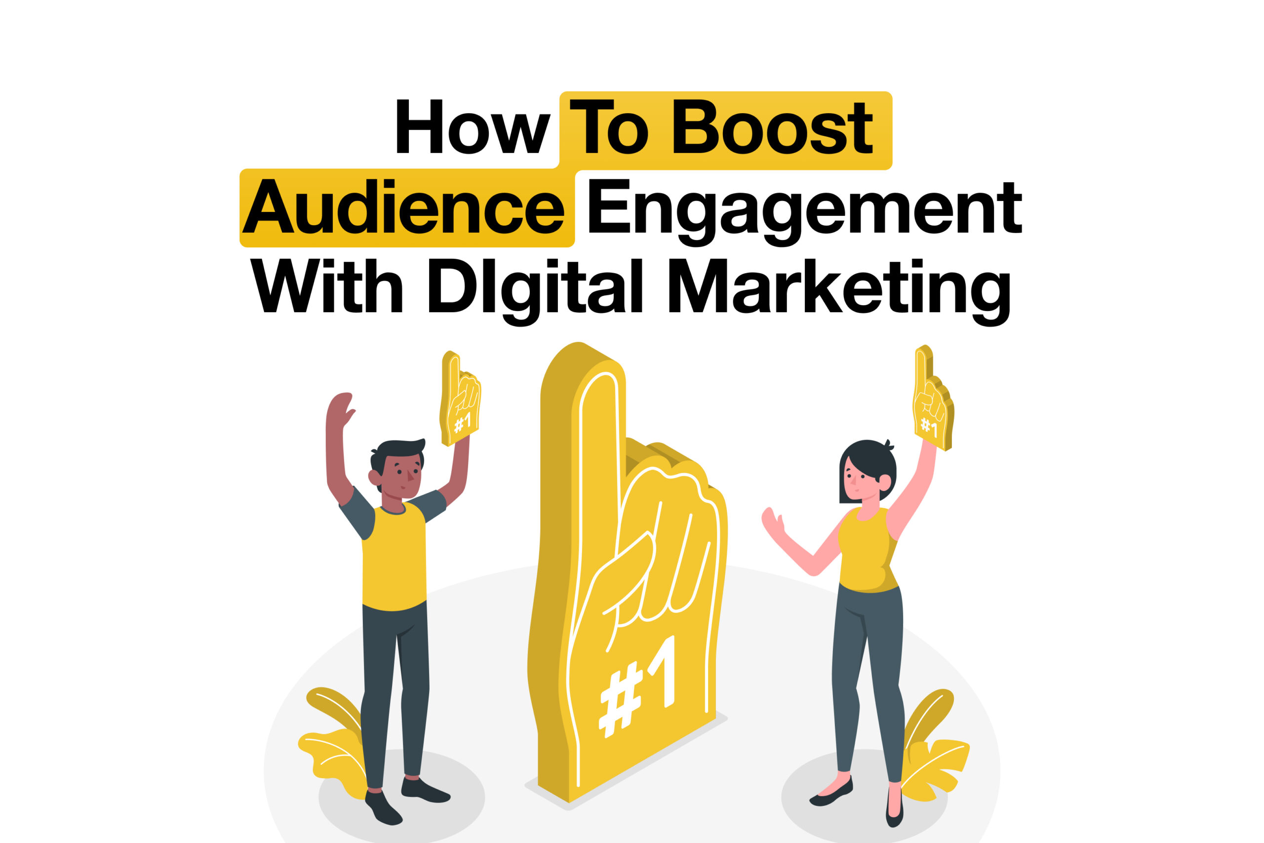 How To Boost Audience Engagement With Digital Marketing